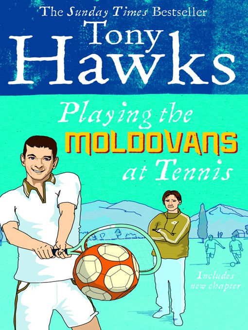 Title details for Playing the Moldovans at Tennis by Tony Hawks - Available